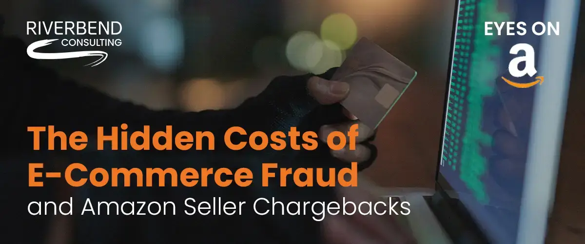 The Hidden Costs of E-Commerce Fraud and Amazon Seller Chargebacks Amazon Seller Chargebacks